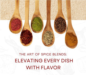 The Art of Spice Blends: Elevating Every Dish with Flavor